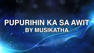 Pupurihin Ka Sa Awit  Musikatha Lyrics [upl. by Shantee401]