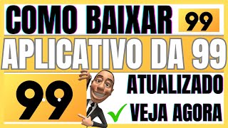 ✅COMO BAIXAR O APLICATIVO 99 NO CELULAR  BAIXAR APLICATIVO DA 99 [upl. by Ertsevlis]