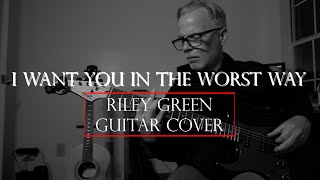 I want you in the worst way Riley Green Guitar Cover [upl. by Springer888]