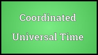 Coordinated Universal Time Meaning [upl. by Inttirb]