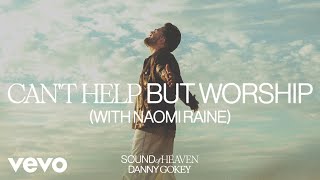 Danny Gokey Naomi Raine  Cant Help But Worship Audio Only [upl. by Ahsirtak]