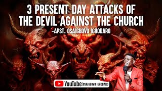 3 Present Day Attacks Of The Devil Against The Church  Apostle Osaigbovo Ighodaro [upl. by Enelec150]