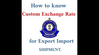 How to know Custom Exchange rate for EXPORT import Shipment  IN ENGLISH [upl. by Tenn899]