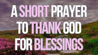 Short Prayer to Thank God For Blessings  God I want to thank You for the simple joys of life [upl. by Lebama]