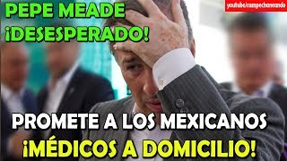 DESESPERADO José Antonio Meade PROMETE Médicos a Domicilio – Campechaneando [upl. by Bendicty]