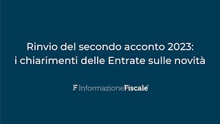 Rinvio del secondo acconto 2023 i chiarimenti dellAgenzia delle Entrate sulle novità [upl. by Joost]