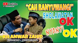 CAH BANYUWANGI SHOLAWATAN OKNYANYI YO OK  KH ANWAR ZAHID [upl. by Tedda]