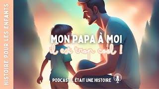 quotMon papa à moi il est trop cool quot Histoire pour enfant à partir de 3 ans [upl. by Llibyc765]