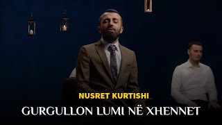 Nusret Kurtishi  Gurgullon lumi në xhennet [upl. by Huntlee]