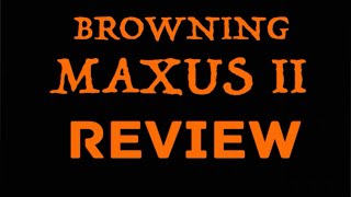 BROWNING MAXUS 2 Review and Unboxing [upl. by Robertson428]