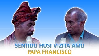 BAINAKAESPESIAL  SENTIDU HUSI VIZITA AMU PAPA FRANCISCO [upl. by Leblanc]