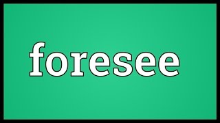 Foresee Meaning [upl. by Ahsinal]