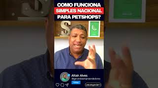 SIMPLES NACIONAL PARA PETSHOPS  COMO FUNCIONA pets mei simplesnacional abrircnpj [upl. by Araldo]