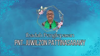 IBADAH PENGLEPASAN  Pnt Juwilzon Pattinasaranny [upl. by Alahc314]