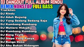 DJ DANGDUT NONSTOP FULL ALBUM  REMIX TERBAIK FULL BASS ENAK DIDENGAR SAMBIL KERJA [upl. by Enyahc]