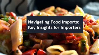 quotNavigating Food Imports Key Insights for Importersquot [upl. by Okoyk]