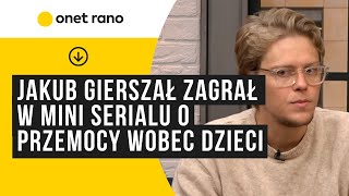 Jakub Gierszał zagrał w mini serialu o przemocy wobec dzieci pod hasłem quotReaguj kiedy się dowieszquot [upl. by Otes]