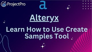 Learn How To Use The Create Samples Tool In Alteryx [upl. by Danuloff]