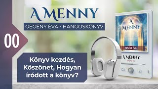 📖 00 Könyv kezdés Köszönet Hogyan íródott a könyv  A MENNY  hangoskönyv Gégény Éva [upl. by Ennovy]