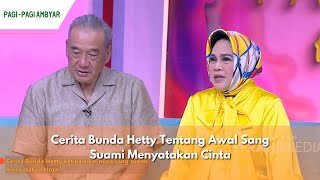 Cerita Bunda Hetty Tentang Awal Sang Suami Menyatakan Cinta  PAGI PAGI AMBYAR 1524 P2 [upl. by Courtney]