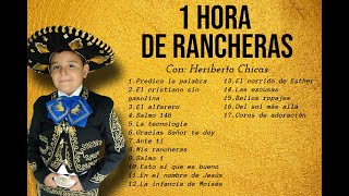 1 HORA DE RANCHERAS CRISTIANAS🎵  Heriberto Chicas El ruiseñor de Cristo [upl. by Annairt853]