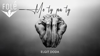 Elgit Doda  Me ty pa ty [upl. by Hume]