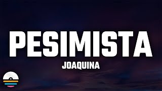 Joaquina  pesimista LetraLyrics [upl. by Radke]