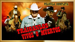 TRAIGANLOS VIVOS O MUERTOS Lo que no te contaron Peliculas completas [upl. by Adal]