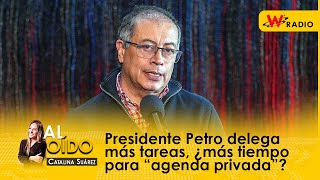 Presidente Petro delega más tareas ¿más tiempo para “agenda privada” [upl. by Minda128]