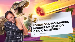 METEORO ELIMINOU 100 dos DINOSSAUROS Iberê responde [upl. by Notaes828]