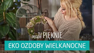 Jak zrobić eko ozdoby wielkanocne Tu będzie pięknie [upl. by Asila]