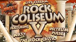 Rock Coliseum V feat ARTV Spectrum Pulse The Rock Critic  Live Stream  Rocked [upl. by Maggy937]