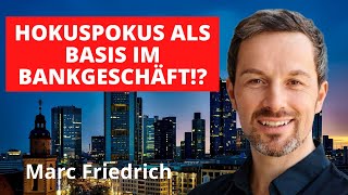 Marc Friedrich Hokuspokus als Basis für Bankgeschäfte Das kann doch nicht sein oder [upl. by Jackson]