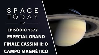 Especial Grand Finale Cassini II O Campo Magnético  Space Today TV Ep1572 [upl. by Naejamron]