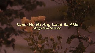 Kunin Mo Na Ang Lahat Sa Akin  Angeline Quinto Lyrics [upl. by Pump]