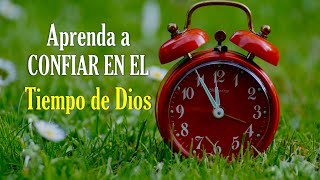 Aprenda a CONFIAR EN EL Tiempo de Dios  Dios Te dice Confía en Mi Tiempo Perfecto [upl. by Kym]