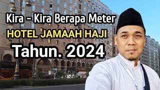 BERAPA METER JARAK HOTEL JAMAAH HAJI DI TAHUN 2024 [upl. by Regan]