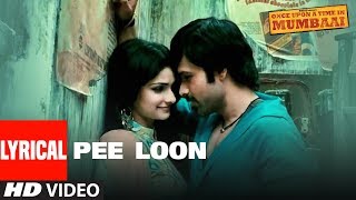 quotPee Loonquot Lyrical Song  Once Upon A Time in Mumbai  Pritam  Emraan Hashmi Prachi Desai [upl. by Atoel490]