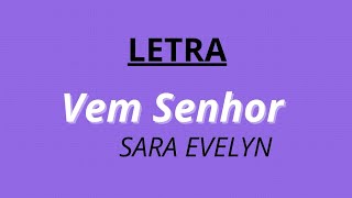 VEM SENHOR Sara EvelynLETRA [upl. by Oludoet]