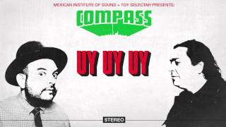 Compass Mexican Institute of Sound  Toy Selectah  Uy Uy Uy feat Carlos Ann amp KOOL AD [upl. by Stochmal601]