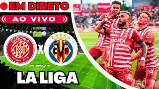 🔴GIRONA X VILLARREAL LA LIGA LIGA ESPANHOLA [upl. by Newmark]