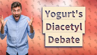 Does yogurt have diacetyl [upl. by Kurth71]