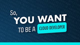 So You Want To Be A Cloud Developer [upl. by Jairia]