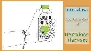 Interview on Harmless Harvests Organic Raw Coconut Water [upl. by Notgnirrab]