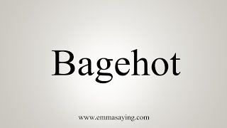 How To Say Bagehot [upl. by Dlanor]