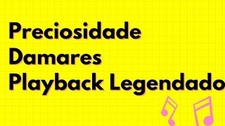 PRECIOSIDADE  DAMARES  PLAYBACK LEGENDADO [upl. by Ennyl577]