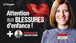 Attention aux blessures denfance   Yveline Lebeau  Témoignage de Carlos Catari [upl. by Ahsoym671]