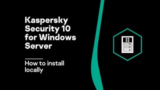 How to install Kaspersky Security 10 for Windows Server locally [upl. by Oiluig]