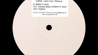 Inkfish ‎– How Can I Believe Martin H Remix [upl. by Haelak]