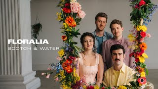 Scotch amp Water – Floralia Official Music Video [upl. by Ayhtin]